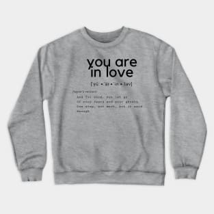 you are in love Crewneck Sweatshirt